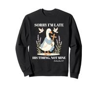 Funny Goose Christian Sorry I'm Late His Timing Not Mine Sweatshirt