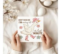 Funny Goose Greeting Card - Don’t Rush Me I’m Waiting Til the Last Minute - Cute Farm Animal Card with Flowers and Cowboy Boots - Humorous Birthday or Everyday Card - C86