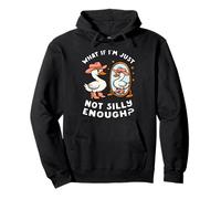 Funny Goose Humor Meme What If I'm Just Not Silly Enough Pullover Hoodie