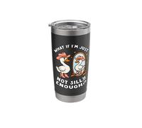Funny Goose Humor Meme What If I'm Just Not Silly Enough Stainless Steel Insulated Tumbler