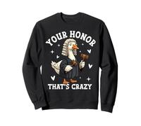 Funny Goose Judge Legal Humor You're Honor That's Crazy! Sweatshirt