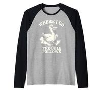 Funny Goose Meme Where I Go Trouble Follows Raglan Baseball Tee