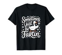 Funny Goose Sometimes I Just Be Fartin Winter Saying T-Shirt