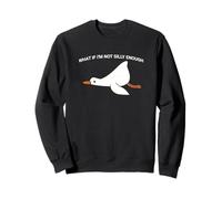 Funny Goose What If I'm Not Silly Enough Sweatshirt