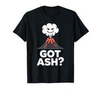 Funny Got Ash Volcano Lover Volcanology Geologist Humor T-Shirt