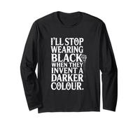Funny Gothic Quote I'll Stop Wearing Black Darker Colour Long Sleeve T-Shirt