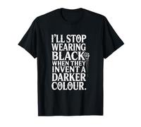 Funny Gothic Quote I'll Stop Wearing Black Darker Colour T-Shirt