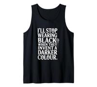 Funny Gothic Quote I'll Stop Wearing Black Darker Colour Tank Top