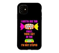 Funny Gotta See The Candy First Then Get The Van Saying Case for iPhone 11