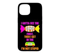 Funny Gotta See The Candy First Then Get The Van Saying Case for iPhone 15