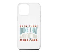 Funny Graduation Been there, done that, and got the diploma Case for iPhone 12 Pro Max