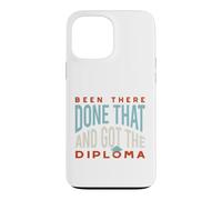 Funny Graduation Been there, done that, and got the diploma Case for iPhone 13 Pro Max