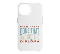 Funny Graduation Been there, done that, and got the diploma Case for iPhone 14