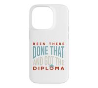 Funny Graduation Been there, done that, and got the diploma Case for iPhone 14 Pro