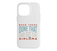 Funny Graduation Been there, done that, and got the diploma Case for iPhone 14 Pro Max