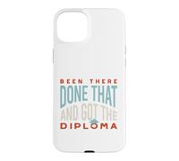 Funny Graduation Been there, done that, and got the diploma Case for iPhone 15 Plus