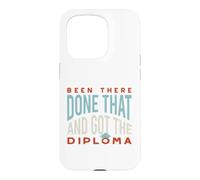 Funny Graduation Been there, done that, and got the diploma Case for iPhone 15 Pro