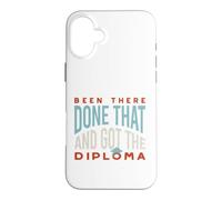 Funny Graduation Been there, done that, and got the diploma Case for iPhone 16 Plus