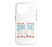 Funny Graduation Been there, done that, and got the diploma Case for iPhone 16 Pro