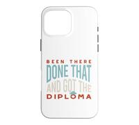 Funny Graduation Been there, done that, and got the diploma Case for iPhone 16 Pro Max