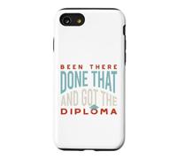 Funny Graduation Been there, done that, and got the diploma Case for iPhone SE (2020) / 7/8