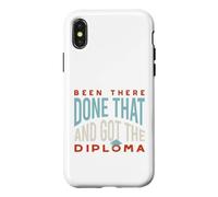 Funny Graduation Been there, done that, and got the diploma Case for iPhone X/XS