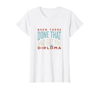 Funny Graduation Been There, Done that, and got the Diploma Value Graphic T-Shirt, Women, White, M