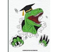 Funny Graduation Dinosaur Composition Notebook: College Ruled Journal for Students & Graduates, 7.5 x 9.25 in, 120 Pages