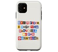Funny Graduation Graduate Bye Forever Don't Call Me Case for iPhone 11