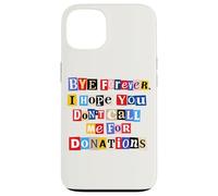 Funny Graduation Graduate Bye Forever Don't Call Me Case for iPhone 13