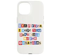 Funny Graduation Graduate Bye Forever Don't Call Me Case for iPhone 15