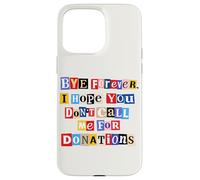 Funny Graduation Graduate Bye Forever Don't Call Me Case for iPhone 15 Pro Max