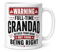 Funny Grandad Mug - Warning Full-Time Grandad, Retired from Work Not from Being Right - Novelty Coffee Mug Gift, Birthday, Christmas or Father's Day