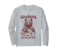 Funny Grandpa. If Grandpa Can't Fix It, We're All Screwed Long Sleeve T-Shirt