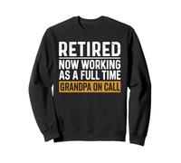 Funny Grandpa Retirement Retired Now Full Time On Call Sweatshirt