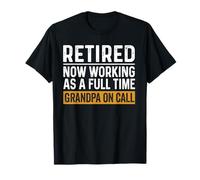 Funny Grandpa Retirement Retired Now Full Time On Call T-Shirt