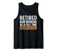 Funny Grandpa Retirement Retired Now Full Time On Call Tank Top