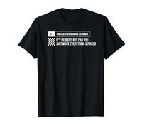 Funny Graphic Design, client feedback, slogan, pixels T-Shirt