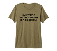 Funny Gratitude Positive Mindset Every Day Above Ground Premium T-Shirt