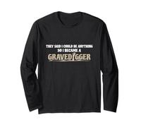 Funny Gravedigger Shirts - They Said I Could Be Anything Long Sleeve T-Shirt