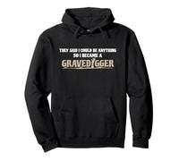Funny Gravedigger Shirts - They Said I Could Be Anything Pullover Hoodie
