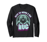 Funny Grizzly Bear Hug s Give Yo Mama A Big Hug Long Sleeve T-Shirt