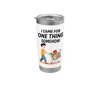Funny Grocery Shopper I Came for One Thing Somehow Stainless Steel Insulated Tumbler