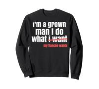 Funny Grown Man Saying Gag I Do What My Fiancée Wants Honey Sweatshirt