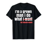 Funny Grown Man Saying Gag I Do What My Fiancée Wants Honey T-Shirt