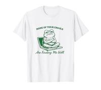 Funny Grumpy Frog None of Your Emails are Finding Me Well T-Shirt