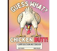 Funny Guess What Chicken Butt Composition Notebook: Wide Ruled Lined Journal for Kids, Teens, Farmers and Joke Lovers - Vintage Retro Poultry Meme Aesthetic Book