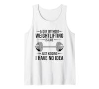 Funny Gym A Day Without Weightlifting is Like Just Kidding Tank Top