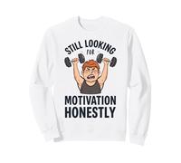Funny Gym Beginner Still Looking For Motivation Honestly Sweatshirt