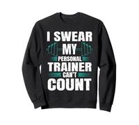 Funny Gym Fitness I Swear My Personal Trainer Can’t Count Sweatshirt